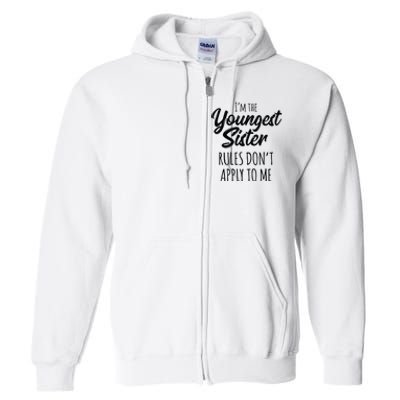 Youngest Sister Rules Don't Apply To Me Funny Full Zip Hoodie