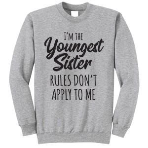 Youngest Sister Shirts Rules Dont Apply To Me Funny Sibling Tall Sweatshirt