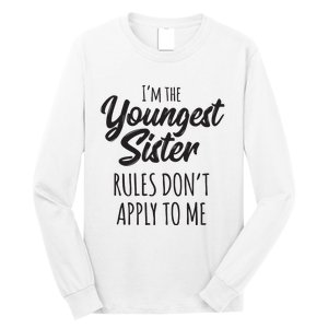 Youngest Sister Shirts Rules Dont Apply To Me Funny Sibling Long Sleeve Shirt