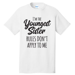 Youngest Sister Shirts Rules Dont Apply To Me Funny Sibling Tall T-Shirt