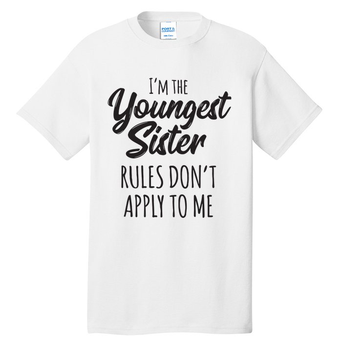 Youngest Sister Shirts Rules Dont Apply To Me Funny Sibling Tall T-Shirt