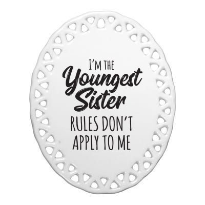 Youngest Sister Shirts Rules Dont Apply To Me Funny Sibling Ceramic Oval Ornament