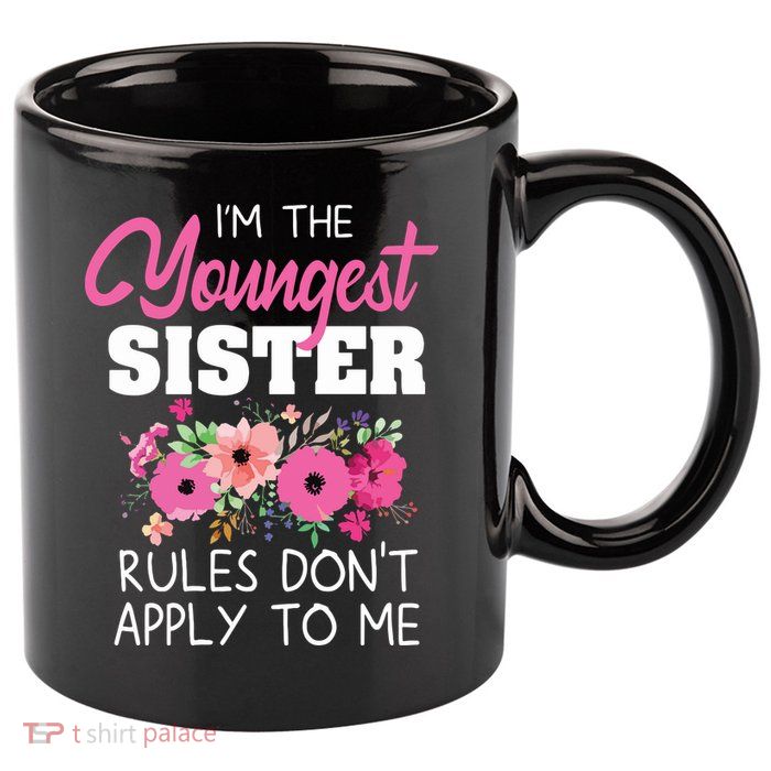 Youngest Sister Shirts Rules Dont Apply To Me Matching 11oz C Handle Ceramic Mug