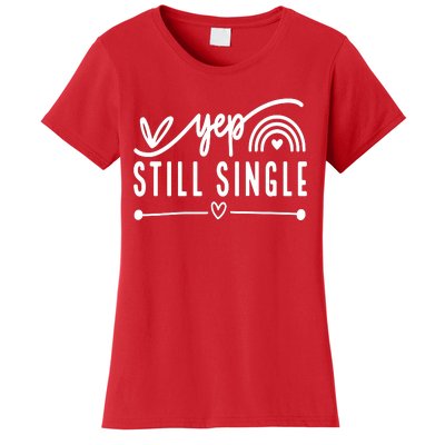 Yep. Still Single Valentines Day Anti Love Funny Women's T-Shirt