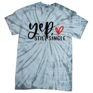 Yep Still Single Funny Valentine Tie-Dye T-Shirt