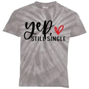 Yep Still Single Funny Valentine Kids Tie-Dye T-Shirt