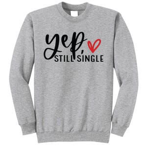 Yep Still Single Funny Valentine Tall Sweatshirt