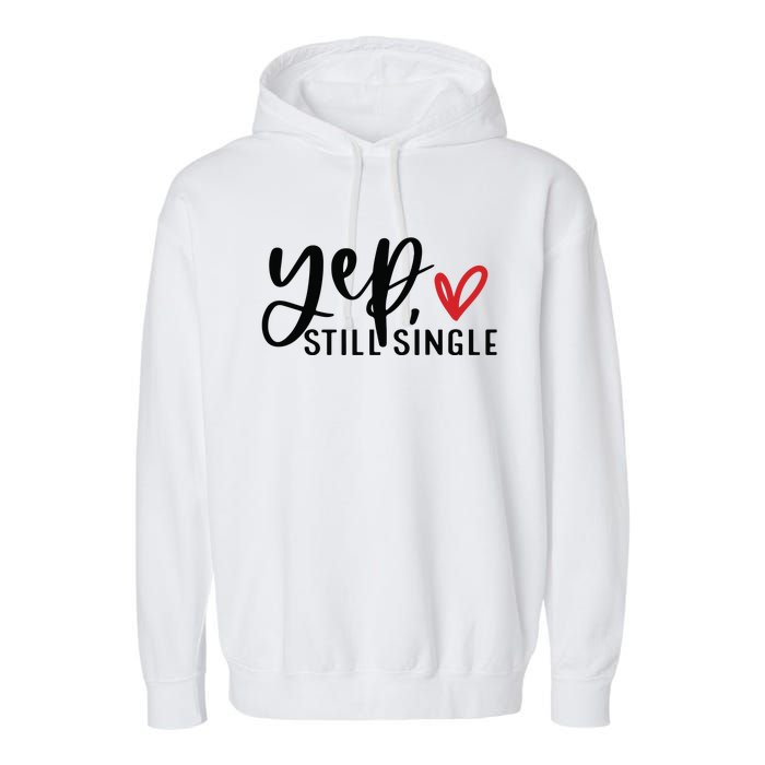 Yep Still Single Funny Valentine Garment-Dyed Fleece Hoodie