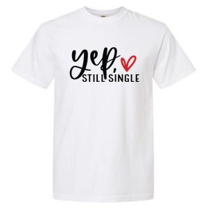 Yep Still Single Funny Valentine Garment-Dyed Heavyweight T-Shirt