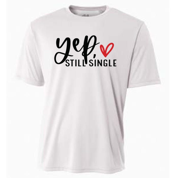 Yep Still Single Funny Valentine Cooling Performance Crew T-Shirt