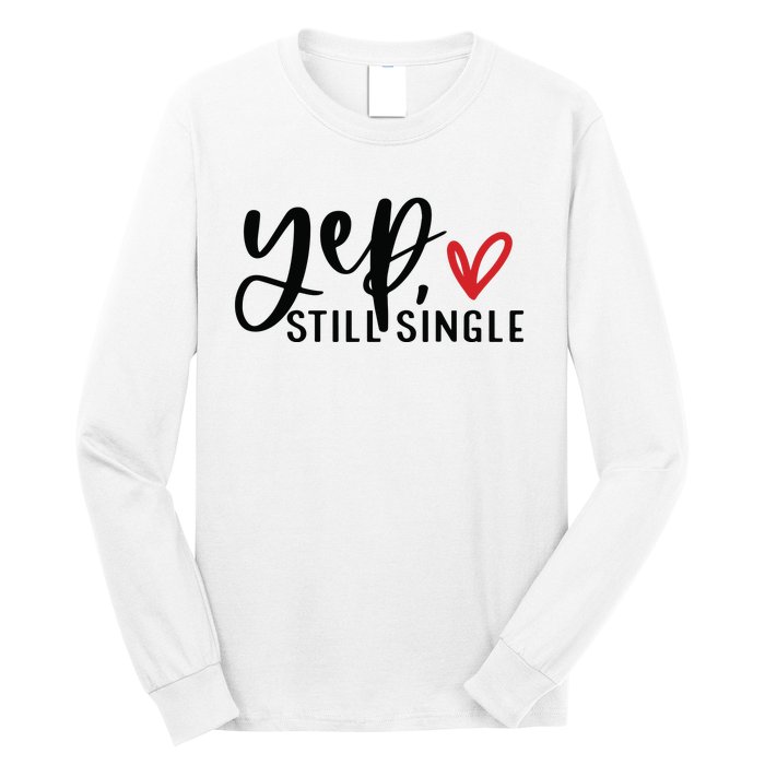 Yep Still Single Funny Valentine Long Sleeve Shirt