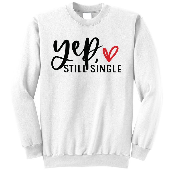 Yep Still Single Funny Valentine Sweatshirt