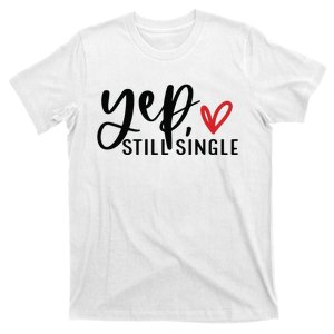 Yep Still Single Funny Valentine T-Shirt