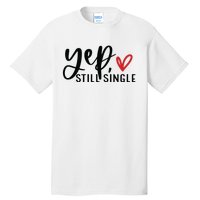 Yep Still Single Funny Valentine Tall T-Shirt