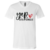 Yep Still Single Funny Valentine V-Neck T-Shirt