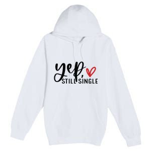 Yep Still Single Funny Valentine Premium Pullover Hoodie