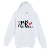 Yep Still Single Funny Valentine Premium Pullover Hoodie