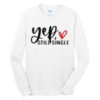 Yep Still Single Funny Valentine Tall Long Sleeve T-Shirt