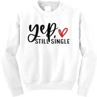 Yep Still Single Funny Valentine Kids Sweatshirt