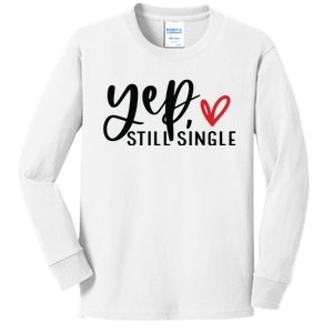 Yep Still Single Funny Valentine Kids Long Sleeve Shirt