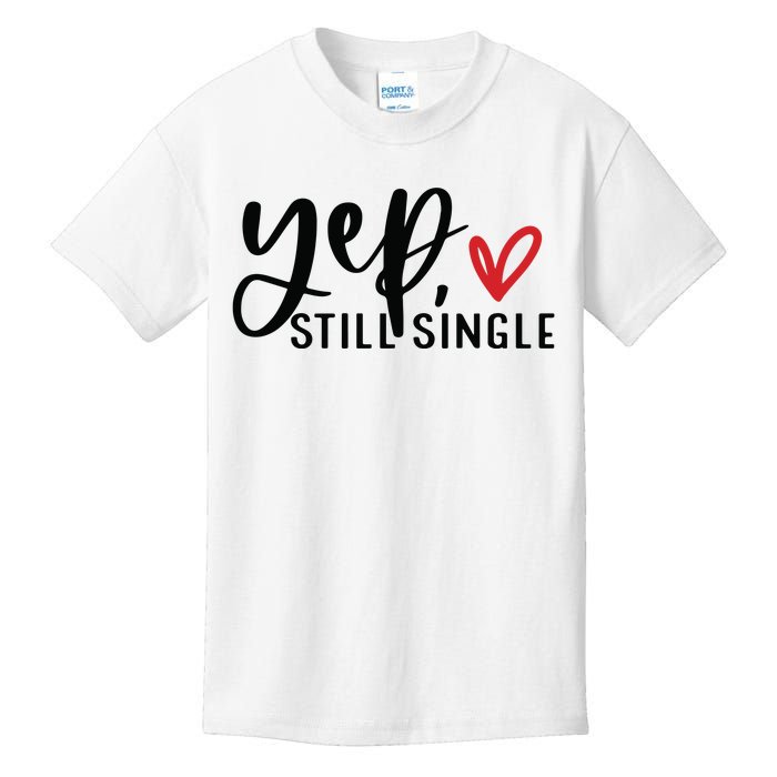 Yep Still Single Funny Valentine Kids T-Shirt