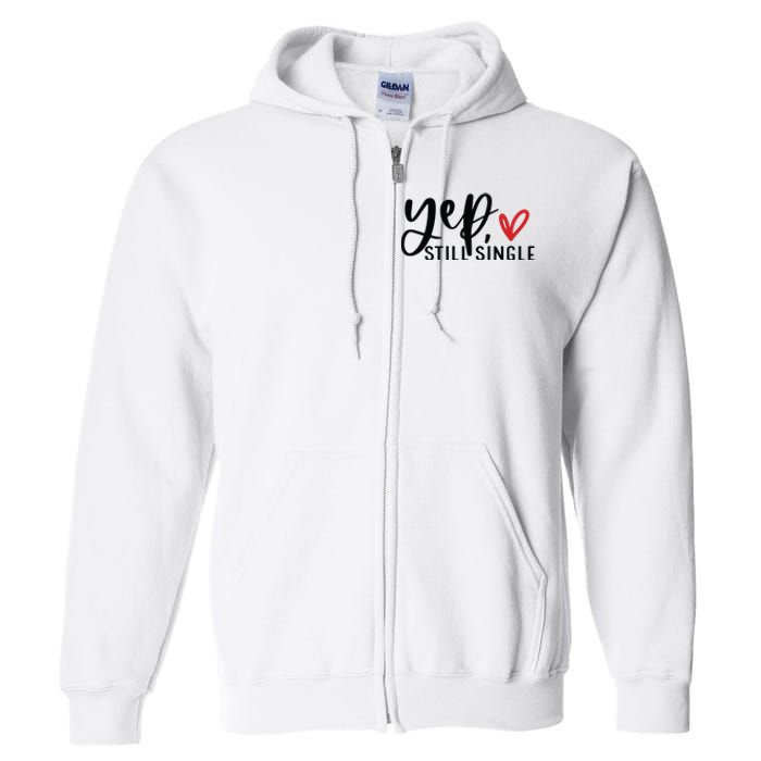 Yep Still Single Funny Valentine Full Zip Hoodie