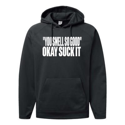 You Smell So Good Okay Suck It Performance Fleece Hoodie