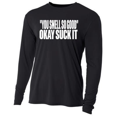 You Smell So Good Okay Suck It Cooling Performance Long Sleeve Crew