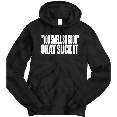 You Smell So Good Okay Suck It Tie Dye Hoodie