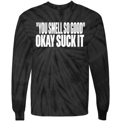 You Smell So Good Okay Suck It Tie-Dye Long Sleeve Shirt