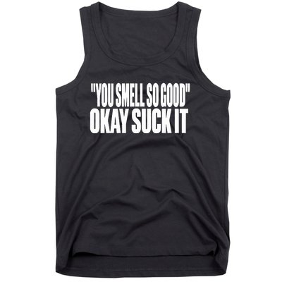 You Smell So Good Okay Suck It Tank Top