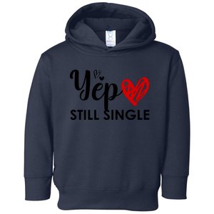 Yep Still Single Funny Happy Valentine Day Toddler Hoodie