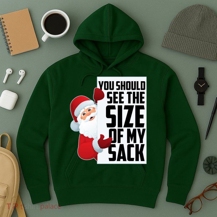 You Should See The Size Of My Sack Funny Santa Claus Hoodie