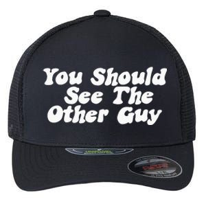 You Should See The Other Guy Funny Fight Joke Flexfit Unipanel Trucker Cap