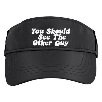You Should See The Other Guy Funny Fight Joke Adult Drive Performance Visor