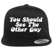 You Should See The Other Guy Funny Fight Joke Flat Bill Trucker Hat