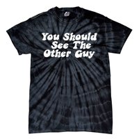 You Should See The Other Guy Funny Fight Joke Tie-Dye T-Shirt