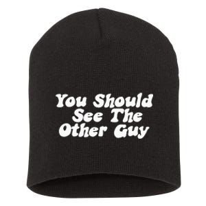 You Should See The Other Guy Funny Fight Joke Short Acrylic Beanie