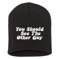 You Should See The Other Guy Funny Fight Joke Short Acrylic Beanie