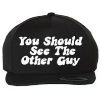 You Should See The Other Guy Funny Fight Joke Wool Snapback Cap