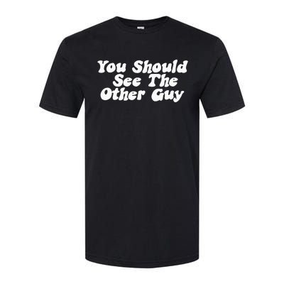 You Should See The Other Guy Funny Fight Joke Softstyle CVC T-Shirt