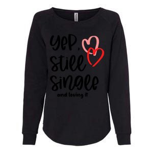 YEP STILL SINGLE AND LOVING IT Funny Valentine's Day Meme Gift Womens California Wash Sweatshirt