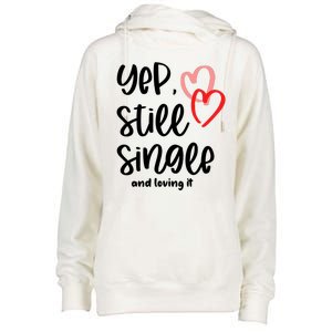 YEP STILL SINGLE AND LOVING IT Funny Valentine's Day Meme Gift Womens Funnel Neck Pullover Hood