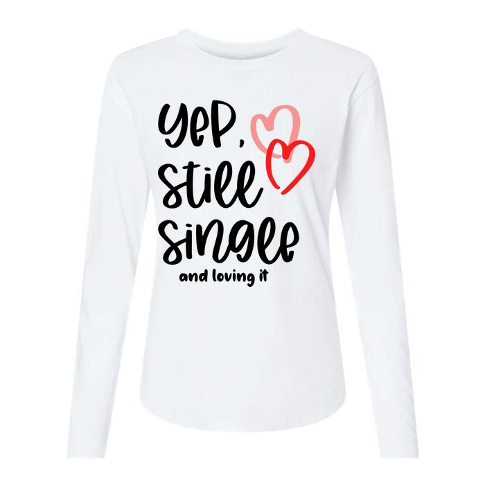 YEP STILL SINGLE AND LOVING IT Funny Valentine's Day Meme Gift Womens Cotton Relaxed Long Sleeve T-Shirt