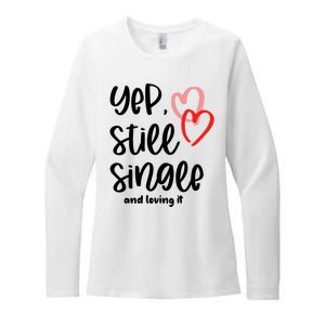 YEP STILL SINGLE AND LOVING IT Funny Valentine's Day Meme Gift Womens CVC Long Sleeve Shirt