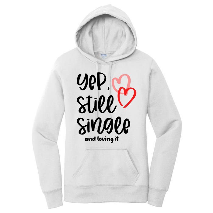 YEP STILL SINGLE AND LOVING IT Funny Valentine's Day Meme Gift Women's Pullover Hoodie