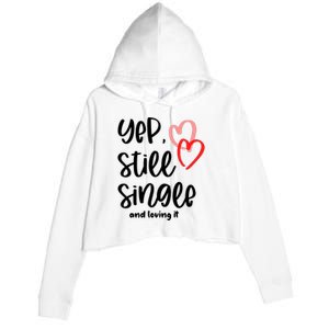 YEP STILL SINGLE AND LOVING IT Funny Valentine's Day Meme Gift Crop Fleece Hoodie