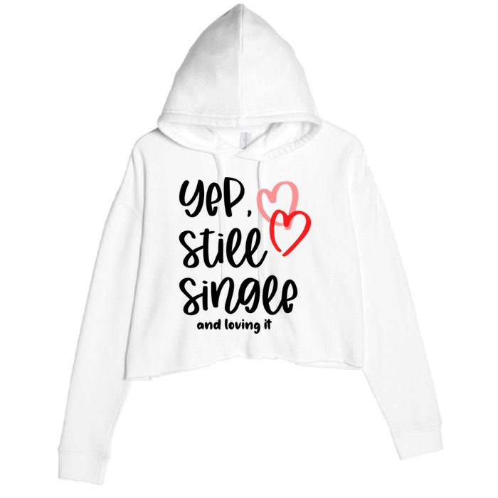 YEP STILL SINGLE AND LOVING IT Funny Valentine's Day Meme Gift Crop Fleece Hoodie