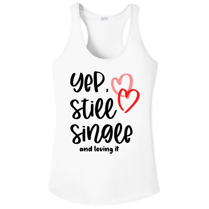 YEP STILL SINGLE AND LOVING IT Funny Valentine's Day Meme Gift Ladies PosiCharge Competitor Racerback Tank