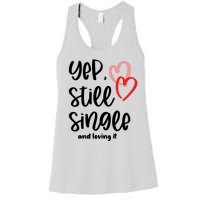 YEP STILL SINGLE AND LOVING IT Funny Valentine's Day Meme Gift Women's Racerback Tank